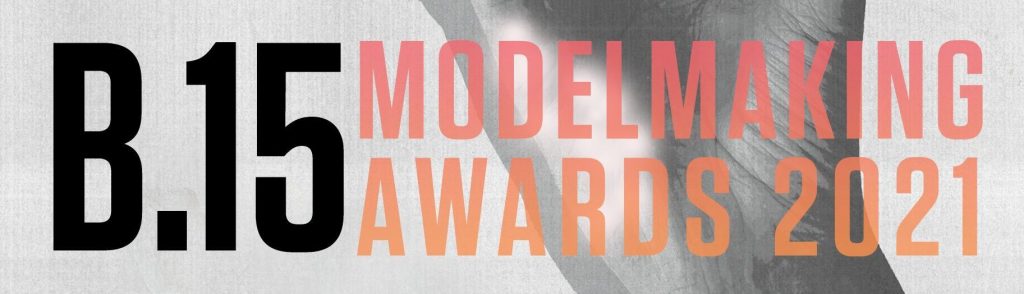 B.15 MODELMAKING AWARDS 2021 | B.15 MODELMAKING WORKSHOP